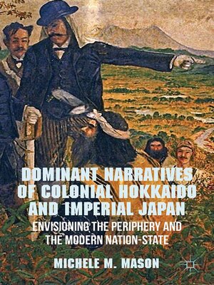 cover image of Dominant Narratives of Colonial Hokkaido and Imperial Japan